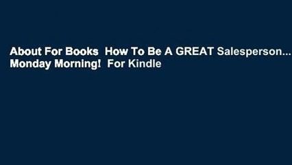 About For Books  How To Be A GREAT Salesperson...By Monday Morning!  For Kindle
