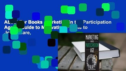 About For Books  Marketing in the Participation Age: A Guide to Motivating People to Join, Share,