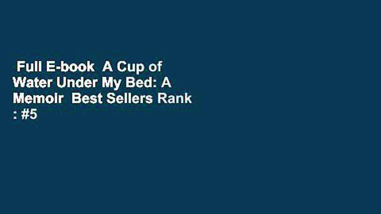 Full E-book  A Cup of Water Under My Bed: A Memoir  Best Sellers Rank : #5