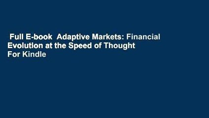 Full E-book  Adaptive Markets: Financial Evolution at the Speed of Thought  For Kindle