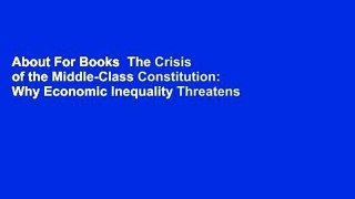 About For Books  The Crisis of the Middle-Class Constitution: Why Economic Inequality Threatens
