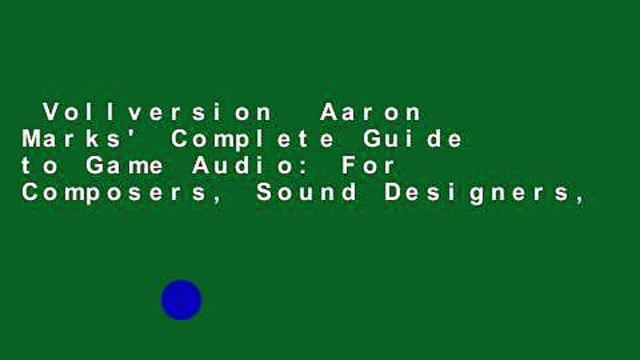 Vollversion Aaron Marks' Complete Guide to Game Audio: For Composers, Sound Designers,