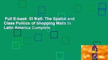 Full E-book  El Mall: The Spatial and Class Politics of Shopping Malls in Latin America Complete