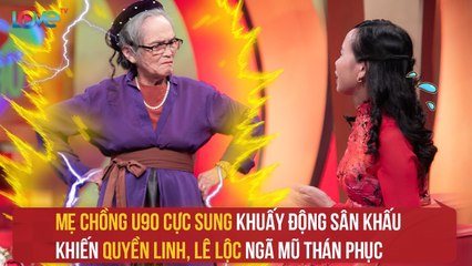 Mẹ chồng U90 CỰC SUNG khuấy động sân khấu khiến QUYỀN LINH, LÊ LỘC ngã mũ thán phục 