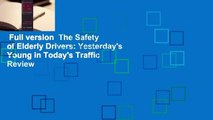 Full version  The Safety of Elderly Drivers: Yesterday's Young in Today's Traffic  Review