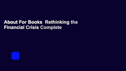 About For Books  Rethinking the Financial Crisis Complete