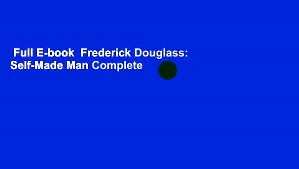 Full E-book  Frederick Douglass: Self-Made Man Complete