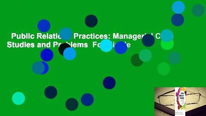 Public Relations Practices: Managerial Case Studies and Problems  For Kindle