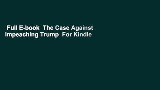 Full E-book  The Case Against Impeaching Trump  For Kindle