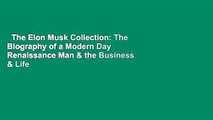 The Elon Musk Collection: The Biography of a Modern Day Renaissance Man & the Business & Life