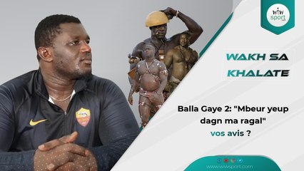Balla Gaye 2: "Mbeur yeup dagn ma ragal" vos avis ?