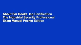 About For Books  Isp Certification The Industrial Security Professional Exam Manual Pocket Edition