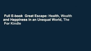 Full E-book  Great Escape: Health, Wealth and Happiness in an Unequal World, The  For Kindle