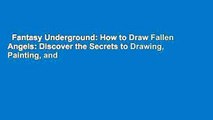 Fantasy Underground: How to Draw Fallen Angels: Discover the Secrets to Drawing, Painting, and