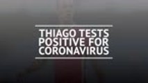 Breaking News - Thiago tests positive for coronavirus