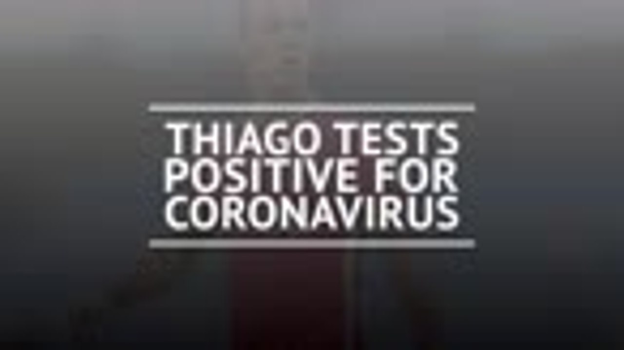 Breaking News - Thiago tests positive for coron...