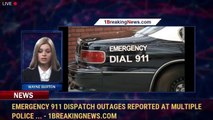 Emergency 911 dispatch outages reported at multiple police ... - 1BreakingNews.com