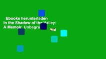 Ebooks herunterladen  In the Shadow of the Valley: A Memoir  Unbegrenzt