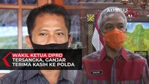 Wakil Ketua DPRD Akhirnya Jadi Tersangka, Ganjar: Saya Terima kasih ke Polda