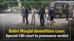 Babri Masjid demolition case: Special CBI court to pronounce verdict