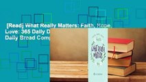 [Read] What Really Matters: Faith, Hope, Love: 365 Daily Devotions from Our Daily Bread Complete