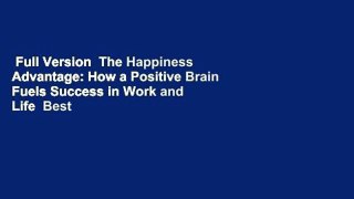 Full Version  The Happiness Advantage: How a Positive Brain Fuels Success in Work and Life  Best