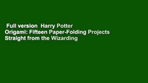 Full version  Harry Potter Origami: Fifteen Paper-Folding Projects Straight from the Wizarding