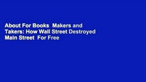 About For Books  Makers and Takers: How Wall Street Destroyed Main Street  For Free