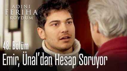 Emir, Ünal'dan hesap soruyor  - Adını Feriha Koydum 48. Bölüm