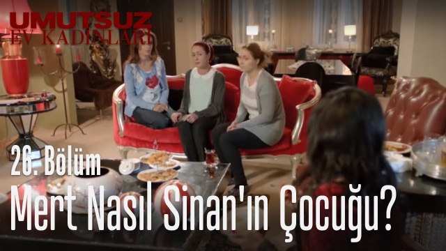 Mert nasıl Sinan'ın çocuğu? - Umutsuz Ev Kadınları 26. Bölüm