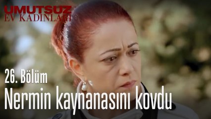 Nermin kaynanasını kovdu - Umutsuz Ev Kadınları 26. Bölüm
