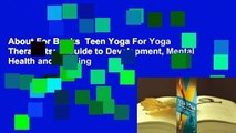 About For Books  Teen Yoga For Yoga Therapists: A Guide to Development, Mental Health and Working