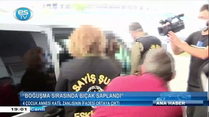 4 çocuk annesi katil zanlısının ifadesi ortaya çıktı