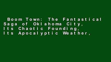 Boom Town: The Fantastical Saga of Oklahoma City, Its Chaotic Founding, Its Apocalyptic Weather,