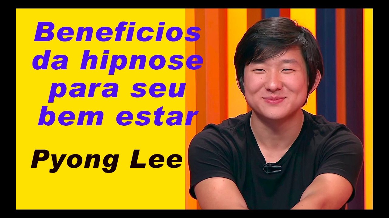 Benefício da hipnose para seu bem estar | Pyong Lee