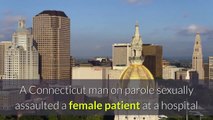Connecticut man on parole accused of sexually assaulting hospital patient | Moon TV news