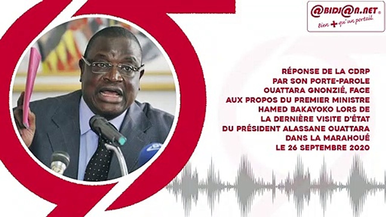 Audio: Réponse de la CDRP par son Porte-parole Ouattara Gnonzié, face aux propos du Premier ministre Hamed Bakayoko lors de la dernière visite d’état du président Alassane Ouattara dans la marahoué le 26 septembre 2020