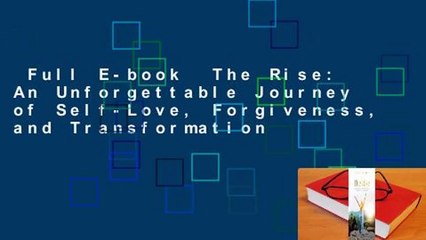 Full E-book  The Rise: An Unforgettable Journey of Self-Love, Forgiveness, and Transformation