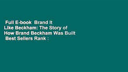 Full E-book  Brand It Like Beckham: The Story of How Brand Beckham Was Built  Best Sellers Rank :