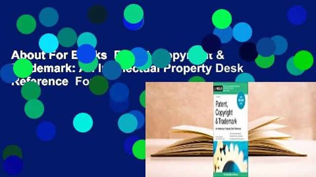 About For Books Patent, Copyright & Trademark: An Intellectual Property Desk Reference For