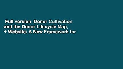 Full version  Donor Cultivation and the Donor Lifecycle Map, + Website: A New Framework for