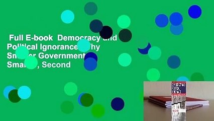 Full E-book  Democracy and Political Ignorance: Why Smaller Government Is Smarter, Second