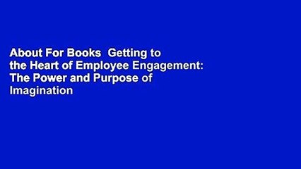 About For Books  Getting to the Heart of Employee Engagement: The Power and Purpose of Imagination