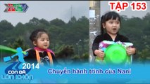 Hành trình Bé Nani | CON ĐÃ LỚN KHÔN | Tập 153