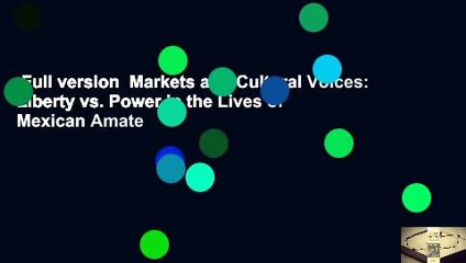 Full version  Markets and Cultural Voices: Liberty vs. Power in the Lives of Mexican Amate