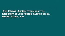 Full E-book  Ancient Treasures: The Discovery of Lost Hoards, Sunken Ships, Buried Vaults, and