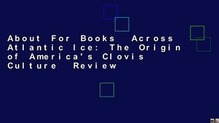 About For Books  Across Atlantic Ice: The Origin of America's Clovis Culture  Review