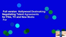 Full version  Hollywood Dealmaking: Negotiating Talent Agreements for Film, TV and New Media  For