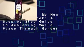 Full E-book  My New Gender Workbook: A Step-by-Step Guide to Achieving World Peace Through Gender