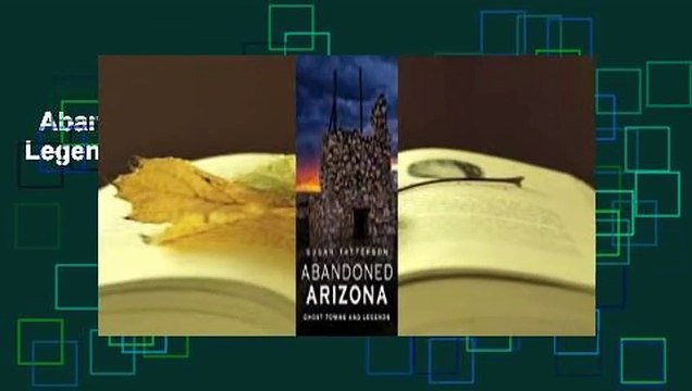 Abandoned Arizona: Ghost Towns and Legends For Kindle